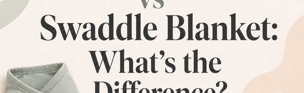 Swaddle Wrap vs Swaddle Blanket: What’s the Difference? &nbsp;
