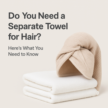 Do You Need a Separate Towel for Hair? Here’s What You Need to Know