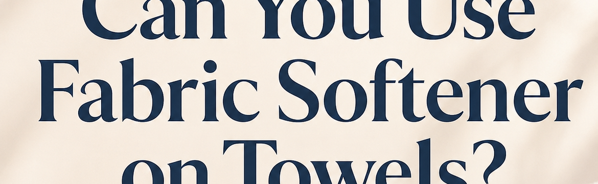 Can You Use Fabric Softener on Towels?